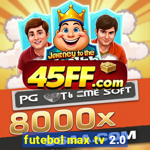 futebol max tv 2.0